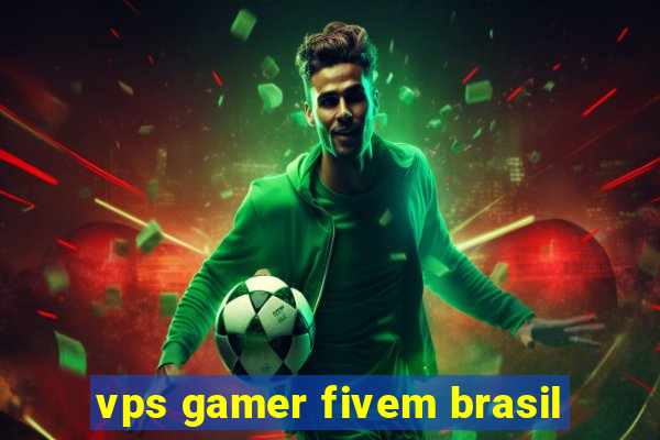 vps gamer fivem brasil